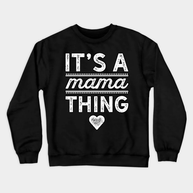 Its A Mama Thing Crewneck Sweatshirt by teevisionshop